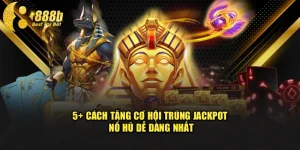 5+ Cách Tăng Cơ Hội Trúng Jackpot Nổ Hũ Dễ Dàng Nhất