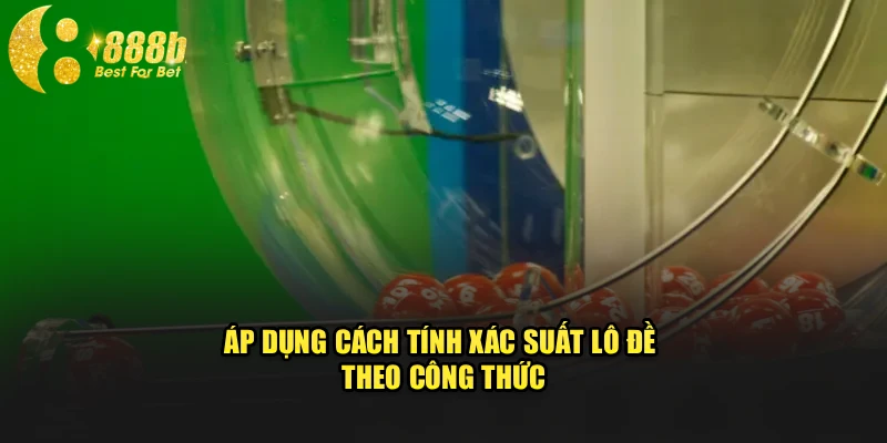 Áp dụng tính xác suất theo công thức
