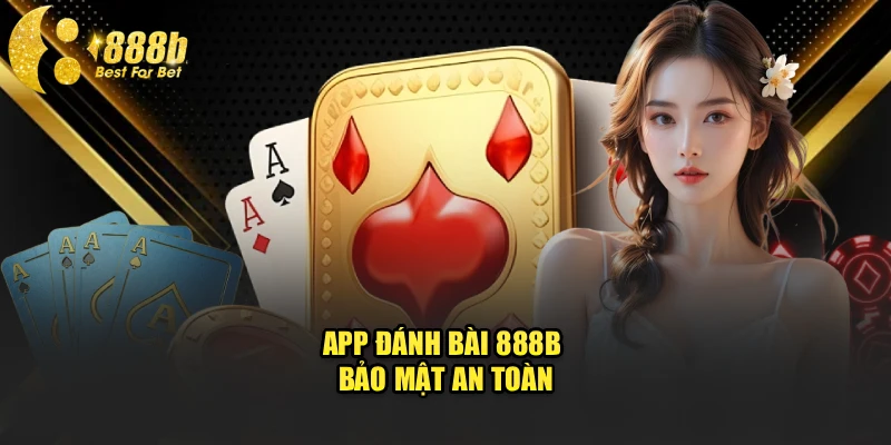 App đánh bài 888b bảo mật an toàn