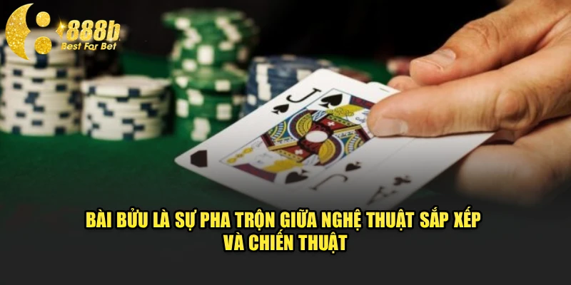 Bài bửu là sự pha trộn giữa nghệ thuật sắp xếp và chiến thuật