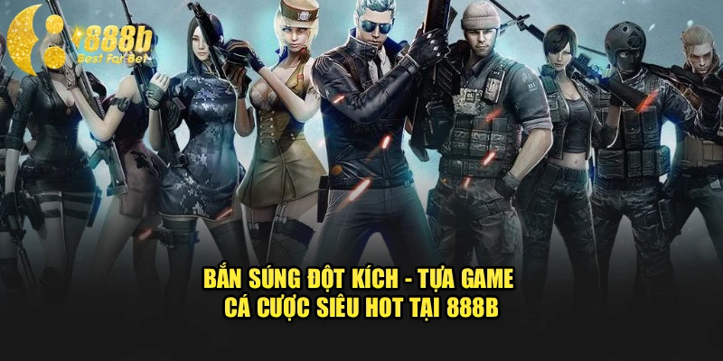 Bắn Súng Đột Kích - Tựa Game Cá Cược Siêu Hot Tại 888b