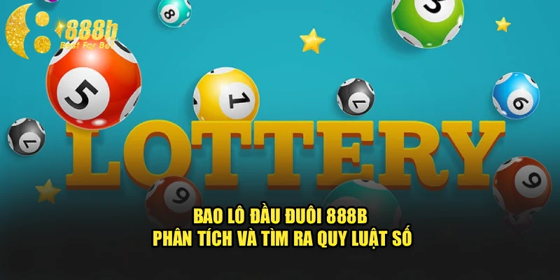Bao Lô Đầu Đuôi 888b - Phân Tích Và Tìm Ra Quy Luật Số