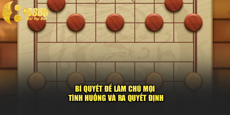 Bí quyết để làm chủ mọi tình huống và ra quyết định