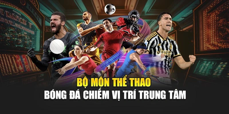 Bộ môn thể thao Bóng đá chiếm vị trí trung tâm