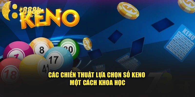 Các chiến thuật lựa chọn số Keno một cách khoa học