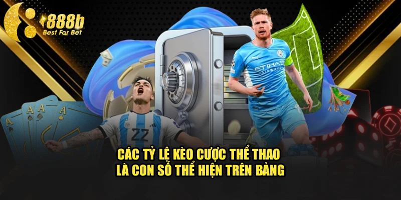 Các tỷ lệ kèo cược thể thao là con số thể hiện trên bảng