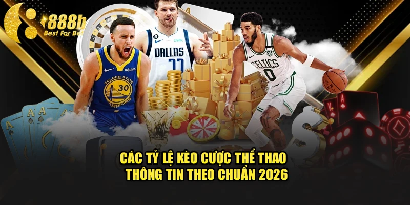 Các Tỷ Lệ Kèo Cược Thể Thao | Thông Tin Theo Chuẩn 2026