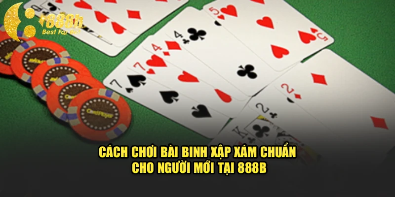 Cách Chơi Bài Binh Xập Xám Chuẩn Cho Người Mới Tại 888b