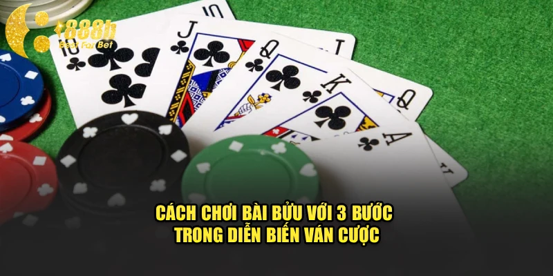 Cách chơi bài bửu với 3 bước trong diễn biến ván cược