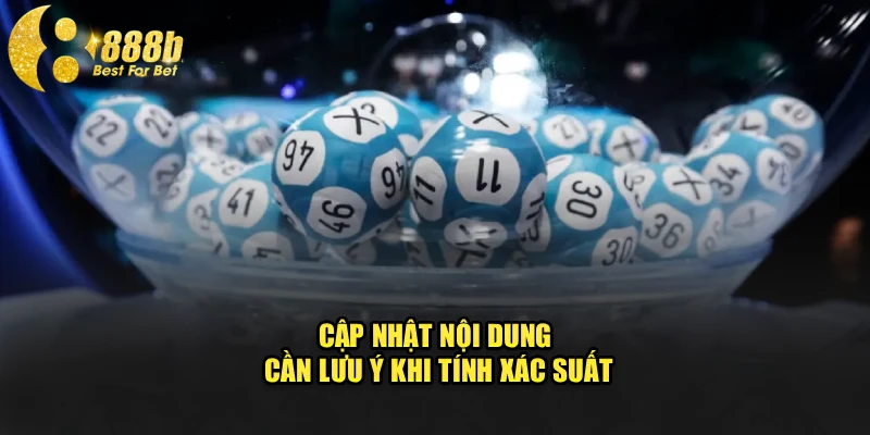 Cập nhật nội dung cần lưu ý khi tính xác suất