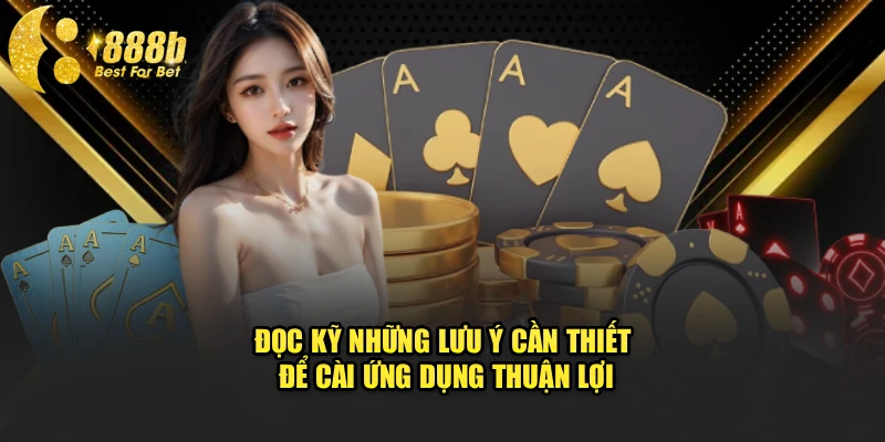 Đọc kỹ những lưu ý cần thiết để cài ứng dụng thuận lợi