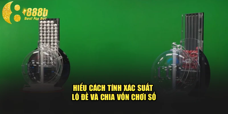 Hiểu cách tính xác suất lô đề và chia vốn chơi số