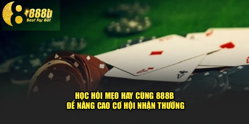 Học hỏi mẹo hay cùng 888b để nâng cao cơ hội nhận thưởng