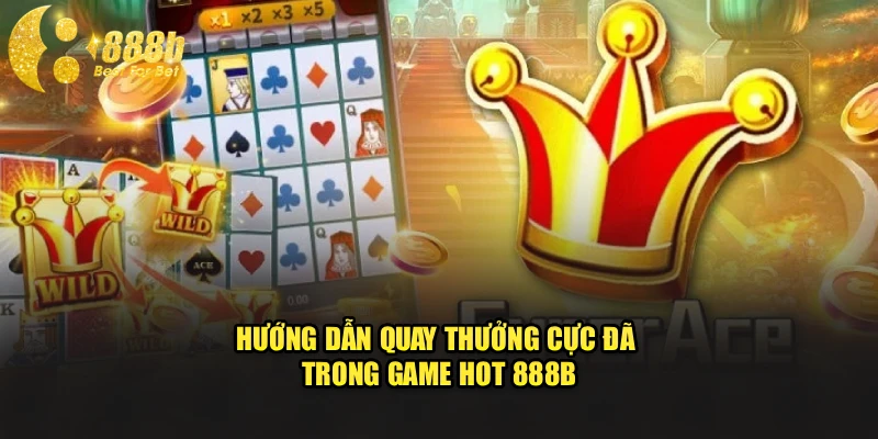 Hướng dẫn quay thưởng cực đã trong game hot 888b