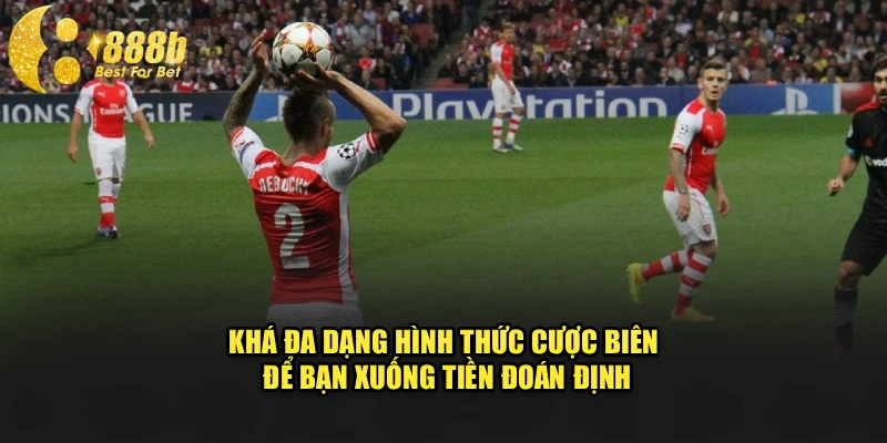 Khá đa dạng hình thức cược biên để bạn xuống tiền đoán định