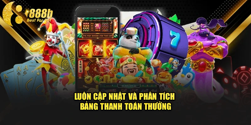 Luôn cập nhật và phân tích bảng thanh toán thưởng