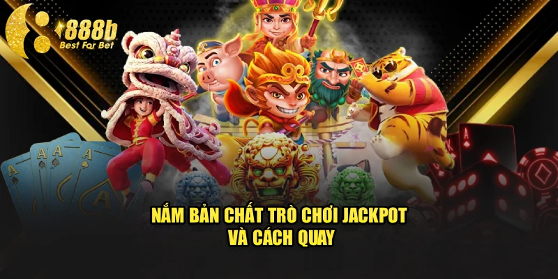 Nắm bản chất trò chơi jackpot và cách quay