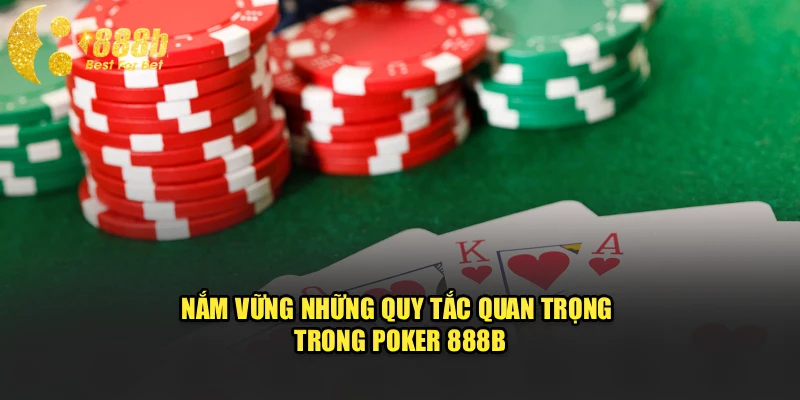 Nắm vững những quy tắc quan trọng trong poker 888b
