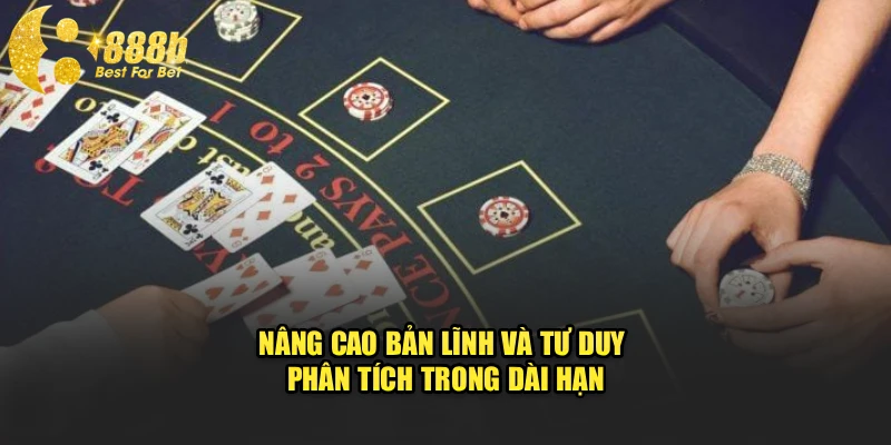 Nâng cao bản lĩnh và tư duy phân tích trong dài hạn