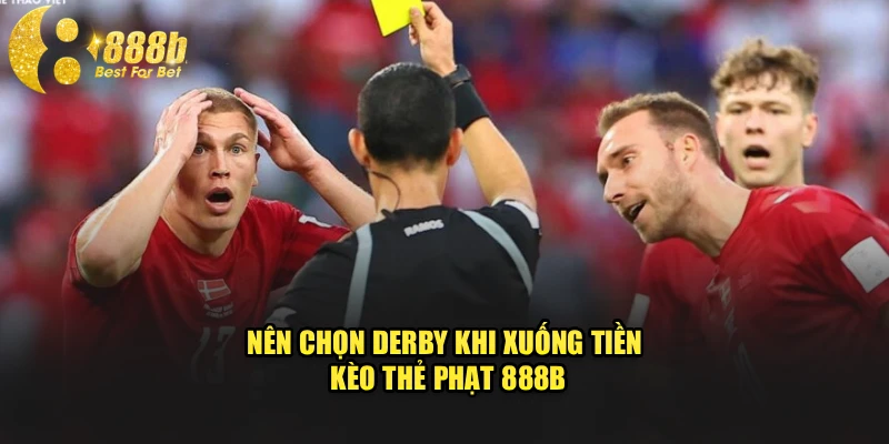 Nên chọn derby khi xuống tiền kèo thẻ phạt 888b