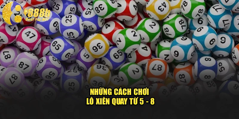 Những cách chơi lô xiên quay từ 5 - 8
