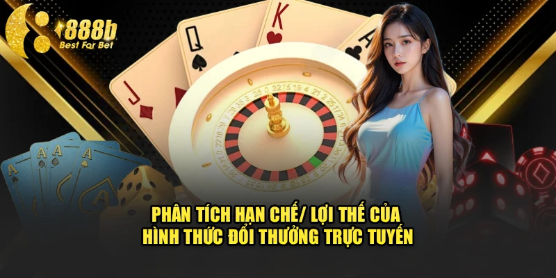 Phân tích hạn chế/ lợi thế của hình thức đổi thưởng trực tuyến