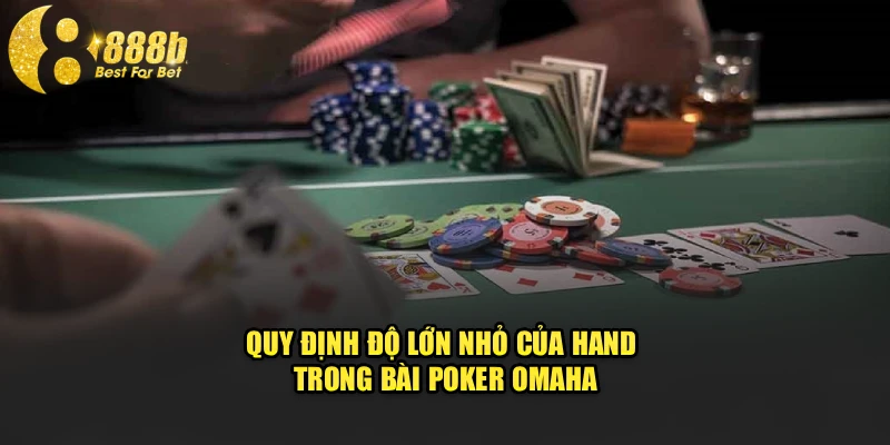 Quy định độ lớn nhỏ của hand trong bài Poker Omaha