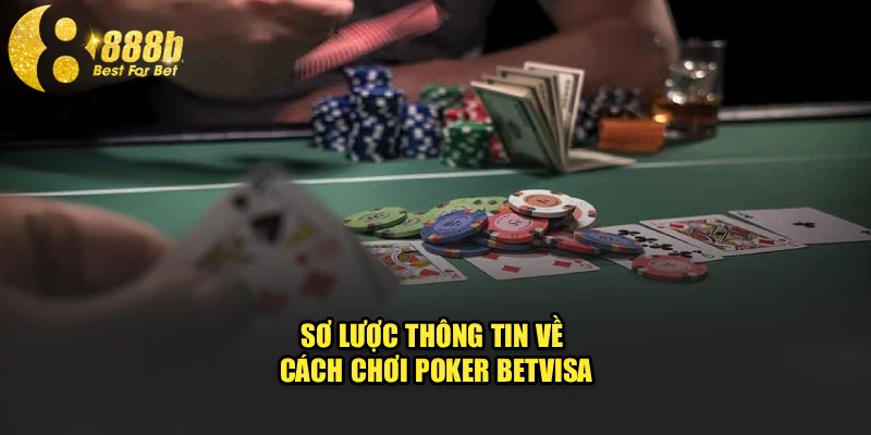 Sơ lược thông tin về cách chơi poker betvisa