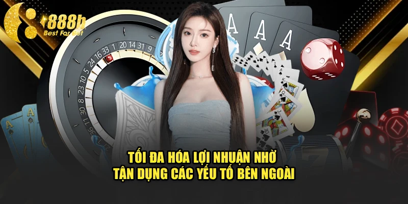 Tối đa hóa lợi nhuận nhờ tận dụng các yếu tố bên ngoài