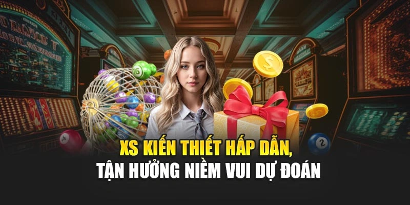 XS kiến thiết hấp dẫn, tận hưởng niềm vui dự đoán