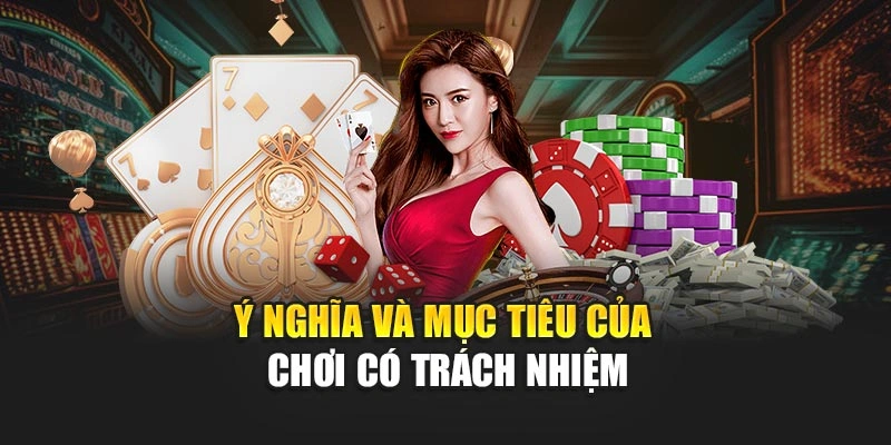 Ý nghĩa và mục tiêu của chơi có trách nhiệm